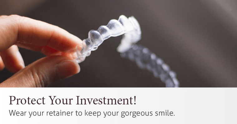 Protect your invest! Wear your retainer to keep your gorgeous smile.